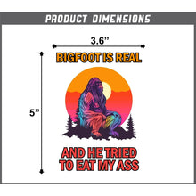 Load image into Gallery viewer, Bigfoot Is Real And He Tried To Eat My Ass Vinyl Sticker 5 Inch, Indoor/Outdoor