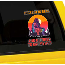 Load image into Gallery viewer, Bigfoot Is Real And He Tried To Eat My Ass Vinyl Sticker 5 Inch, Indoor/Outdoor