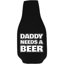 Load image into Gallery viewer, Daddy Needs A Beer Bottle Coolie