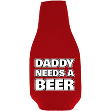 Load image into Gallery viewer, Daddy Needs A Beer Bottle Coolie