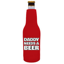Load image into Gallery viewer, Daddy Needs A Beer Bottle Coolie