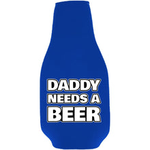 Load image into Gallery viewer, Daddy Needs A Beer Bottle Coolie