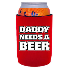 Load image into Gallery viewer, Daddy Needs A Beer Full Bottom Can Coolie
