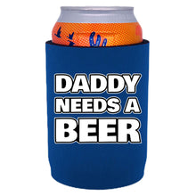 Load image into Gallery viewer, Daddy Needs A Beer Full Bottom Can Coolie