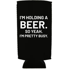 Load image into Gallery viewer, I'm Holding a Beer 24oz Can Coolie