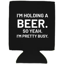 Load image into Gallery viewer, I'm Holding a Beer Can Coolie