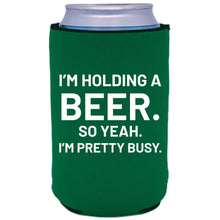 Load image into Gallery viewer, I'm Holding a Beer Can Coolie