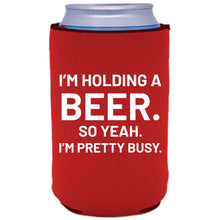 Load image into Gallery viewer, I'm Holding a Beer Can Coolie