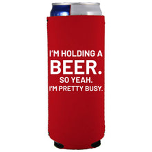 Load image into Gallery viewer, I'm Holding a Beer Slim Can Coolie