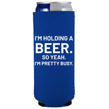 Load image into Gallery viewer, I'm Holding a Beer Slim Can Coolie