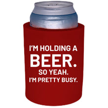 Load image into Gallery viewer, I'm Holding a Beer Thick Foam Can Coolie