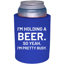 Load image into Gallery viewer, I'm Holding a Beer Thick Foam Can Coolie