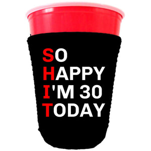 collapsible, neoprene solo cup koozie with "So Happy I'm 30" graphic printed on one side.