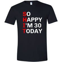 Load image into Gallery viewer, So Happy I&#39;m 30 Funny T Shirt
