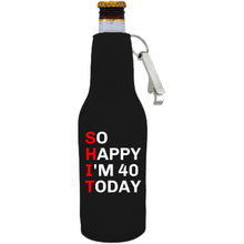 Load image into Gallery viewer, 12oz. neoprene beer bottle koozie with metal opener attached to zipper; "So Happy I'm 40" graphic printed on opposite side.