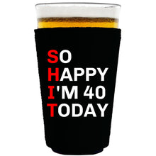 Load image into Gallery viewer, 16oz. collapsible, neoprene pint glass koozie with "So Happy I'm 40" graphic printed on one side.