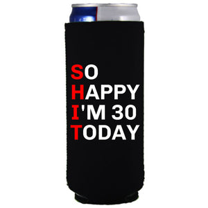 12oz. collapsible, neoprene slim can koozie with "So Happy I'm 30" graphic printed on one side. 