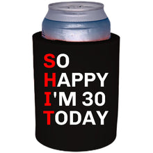 Load image into Gallery viewer, 12oz. thick foam can koozie with "So Happy I'm 30" graphic printed on one side.