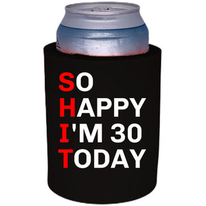 12oz. thick foam can koozie with "So Happy I'm 30" graphic printed on one side.