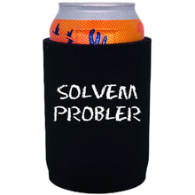 Load image into Gallery viewer, 12oz. full bottom, neoprene can koozie with &quot;Solvem Probler&quot; graphic printed on one side. 
