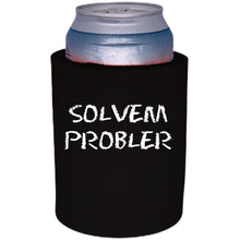 Load image into Gallery viewer, 12oz. thick foam can koozie with "Solvem Probler" graphic printed on one side.