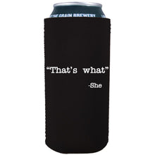 Load image into Gallery viewer, 16oz. tallboy; collapsible, neoprene can koozie with "That's What -She" graphic printed on one side.