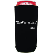 Load image into Gallery viewer, 24oz. collapsible, neoprene can koozie with "That's What -She" graphic printed on one side.