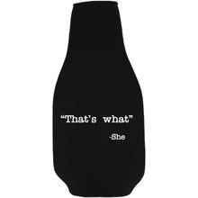 Load image into Gallery viewer, That's What -She Beer Bottle Coolie
