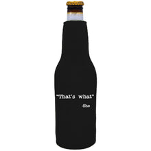Load image into Gallery viewer, 12oz. neoprene beer bottle koozie with zipper closure on one side and "that's what -she" graphic printed on the opposite.