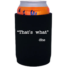 Load image into Gallery viewer, 12oz. neoprene full bottom can koozie with "That's What -She" graphic printed on one side.