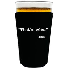 Load image into Gallery viewer, collapsible, neoprene 16oz. pint glass koozie with "That's What -She" graphic printed on one side