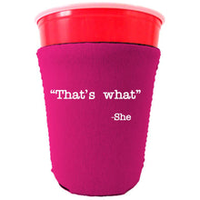 Load image into Gallery viewer, That's What -She Party Cup Coolie