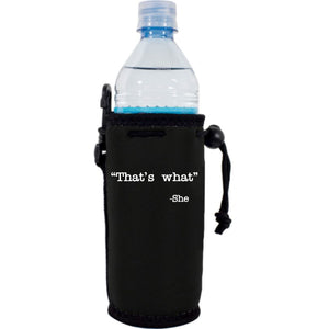 neoprene water bottle koozie with drawstring closure and "That's What -She" graphic printed on one side.