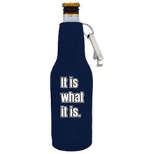 Load image into Gallery viewer, It Is What It Is Beer Bottle Coolie with Opener Attached