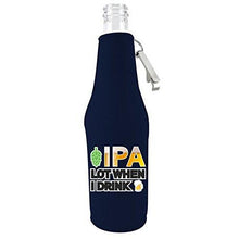 Load image into Gallery viewer, IPA Lot When I Drink Beer Bottle Coolie With Opener