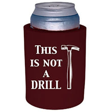 Load image into Gallery viewer, This is Not a Drill Thick Foam Can Coolie