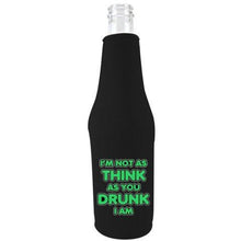 Load image into Gallery viewer, I'm Not as Think as You Drunk I Am Beer Bottle Coolie