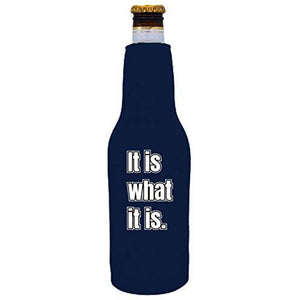It Is What It Is Beer Bottle Coolie