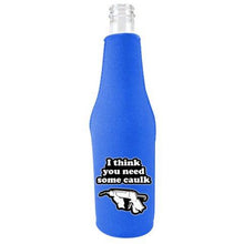Load image into Gallery viewer, You Need Caulk Beer Bottle Coolie