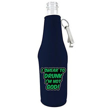Load image into Gallery viewer, I Swear To Drunk I'm Not God Beer Bottle Coolie w/Opener
