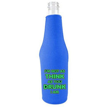 Load image into Gallery viewer, I'm Not as Think as You Drunk I Am Beer Bottle Coolie