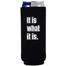 Load image into Gallery viewer, black slim can koozie with &quot;it is what it is&quot; funny text design
