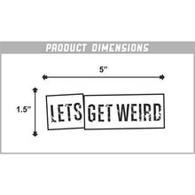 Load image into Gallery viewer, Let's Get Weird Vinyl Sticker