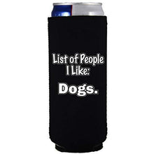 Load image into Gallery viewer, black slim can koozie with "people i like: dogs" funny text design