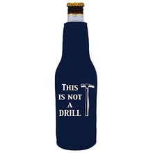 Load image into Gallery viewer, This is Not a Drill Beer Bottle Coolie