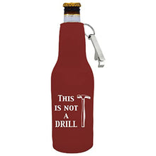 Load image into Gallery viewer, This is Not A Drill Beer Bottle Coolie w/Opener Attached