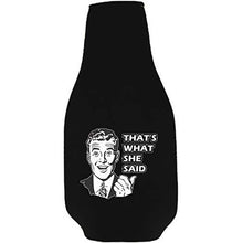 Load image into Gallery viewer, That's What She Said Bottle Coolie With Opener