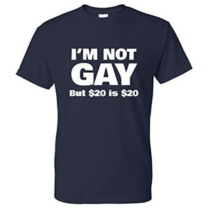 I'm Not Gay But $20 is $20 Funny T Shirt