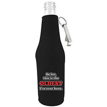 Load image into Gallery viewer, Oldest I've Ever Been Beer Bottle Coolie With Opener