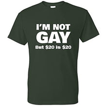 Load image into Gallery viewer, I&#39;m Not Gay But $20 is $20 Funny T Shirt
